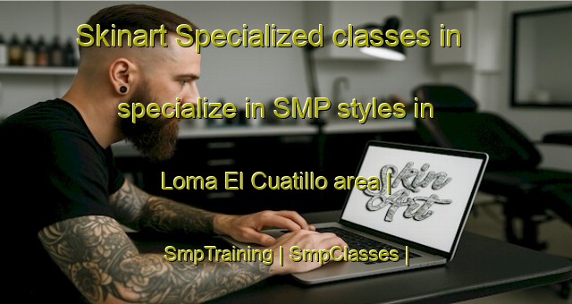 Skinart Specialized classes in specialize in SMP styles in Loma El Cuatillo area | SmpTraining | SmpClasses | SkinartTraining-Mexico